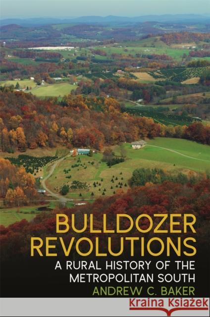 Bulldozer Revolutions: A Rural History of the Metropolitan South James C. Giesen 9780820363646 University of Georgia Press