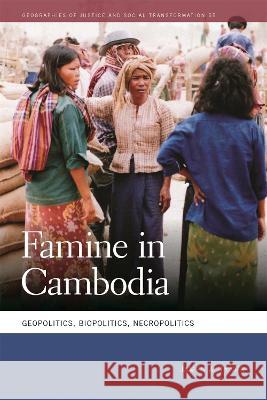 Famine in Cambodia: Geopolitics, Biopolitics, Necropolitics James A. Tyner 9780820363721