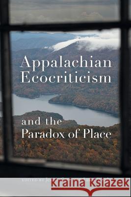 Appalachian Ecocriticism and the Paradox of Place Laura Wright Jessica Cory Elisabeth Aiken 9780820363950