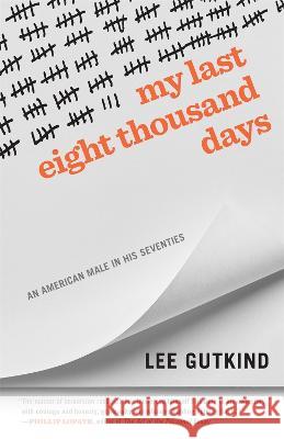 My Last Eight Thousand Days: An American Male in His Seventies Lee Gutkind 9780820364315