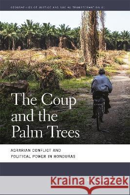 Coup and the Palm Trees: Agrarian Conflict and Political Power in Honduras Andr?s Le? 9780820365367 University of Georgia Press