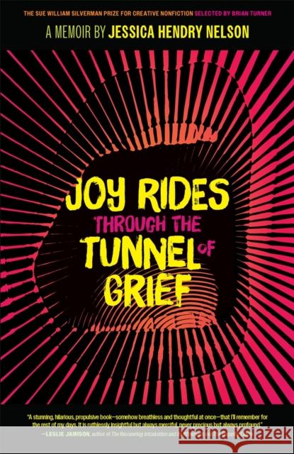 Joy Rides through the Tunnel of Grief: A Memoir Jessica Hendry Nelson Brian Turner 9780820365473 University of Georgia Press