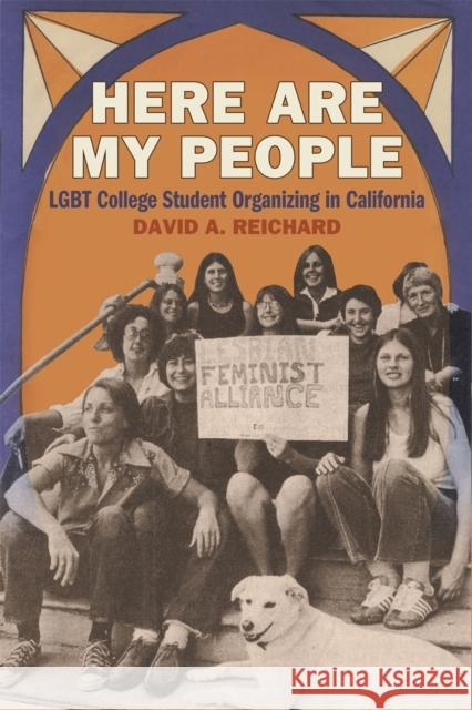 Here Are My People: LGBT College Student Organizing in California David A. Reichard 9780820366333 University of Georgia Press