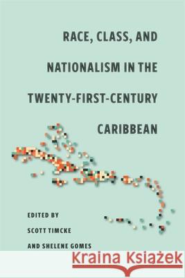 Race, Class, and Nationalism in the Twenty-First-Century Caribbean Shelene Gomes Scott Timcke Dylan Kerrigan 9780820367026
