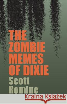 The Zombie Memes of Dixie Scott Romine Doug Thompson 9780820367767