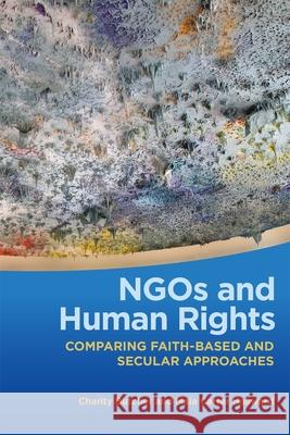 NGOs and Human Rights: Comparing Faith-Based and Secular Approaches Charity Butcher Maia Carter Hallward 9780820369815
