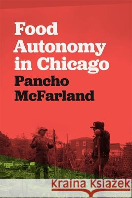 Food Autonomy in Chicago Pancho McFarland 9780820369952 University of Georgia Press