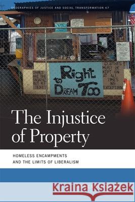 The Injustice of Property: Homeless Encampments and the Limits of Liberalism Stephen Przybylinski 9780820373645 University of Georgia Press