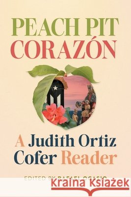 Peach Pit Coraz?n: A Judith Ortiz Cofer Reader Rafael Ocasio 9780820374116 University of Georgia Press