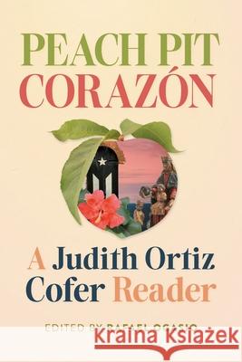 Peach Pit Coraz?n: A Judith Ortiz Cofer Reader Rafael Ocasio 9780820374116 University of Georgia Press