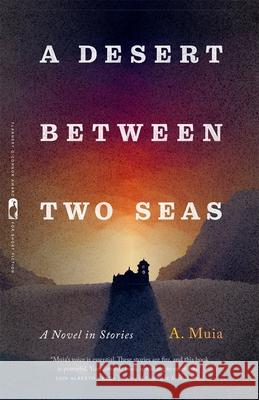 A Desert Between Two Seas: A Novel in Stories A. Muia 9780820374383 University of Georgia Press