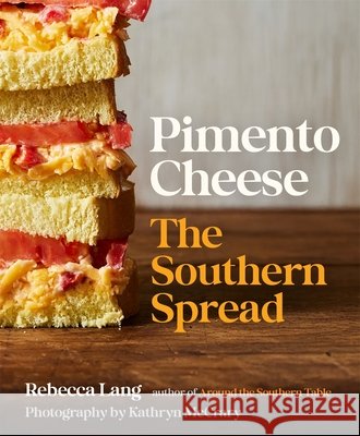 Pimento Cheese: The Southern Spread Rebecca Lang 9780820374673 University of Georgia Press