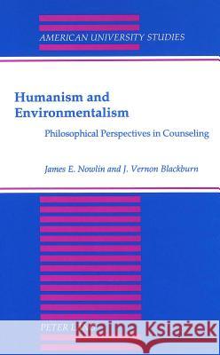 Humanism and Environmentalism: Philosophical Perspectives in Counseling Nowlin, James E. 9780820411095 Peter Lang Publishing Inc