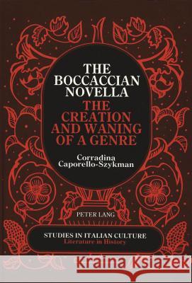 The Boccaccian Novella: The Creation and Waning of a Genre Scaglione, Aldo 9780820411347