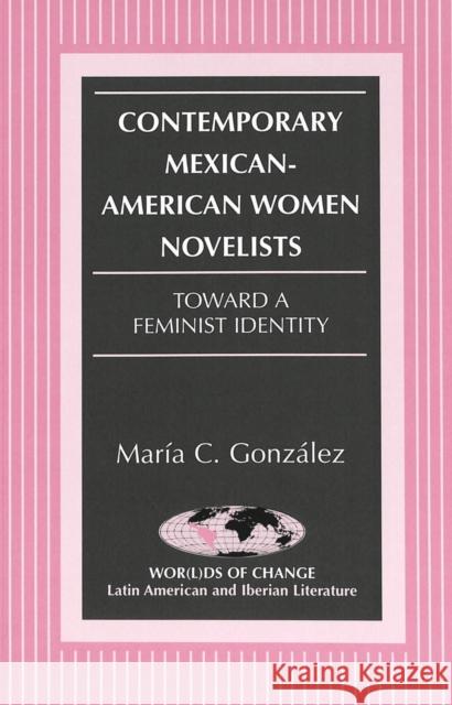 Contemporary Mexican-American Women Novelists: Toward a Feminist Identity March, Kathleen N. 9780820424156