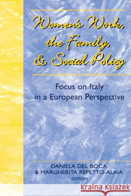 Women's Work, the Family, and Social Policy: Focus on Italy in a European Perspective del Boca, Daniela 9780820425641 Peter Lang Publishing Inc