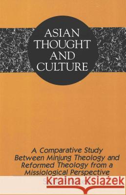 A Comparative Study Between Minjung Theology & Reformed Theology from a Missiological Perspective Lee, Sang-Bok 9780820427027