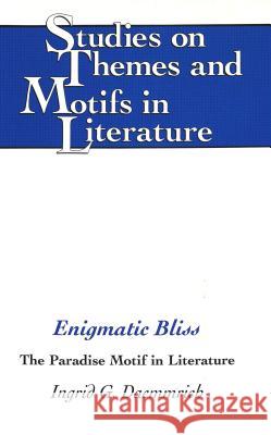 Enigmatic Bliss: The Paradise Motif in Literature Daemmrich, Horst 9780820430027