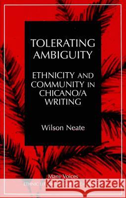 Tolerating Ambiguity: Ethnicity and Community in Chicano/A Writing March, Kathleen N. 9780820430942