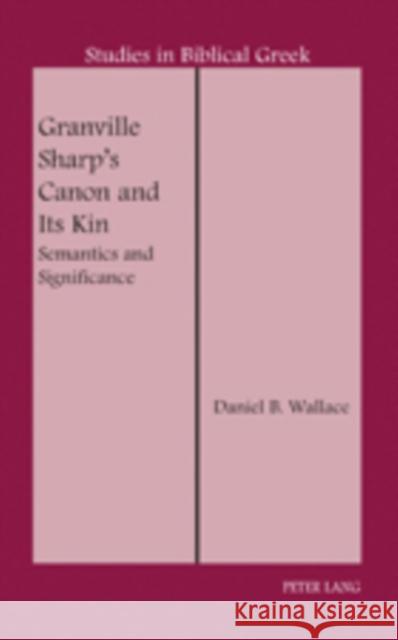 Granville Sharp's Canon and Its Kin: Semantics and Significance Carson, D. A. 9780820433424 Peter Lang Publishing