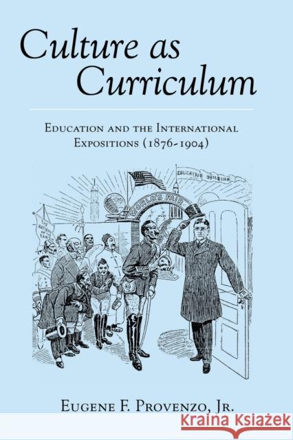 Culture as Curriculum: Education and the International Expositions (1876-1904) Jr., Eugene F. Provenzo 9780820433981 Lang, Peter, Publishing Inc.
