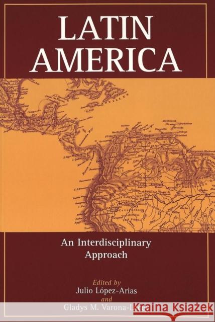 Latin America: An Interdisciplinary Approach Lopez-Arias, Julio 9780820434797 Peter Lang Publishing Inc