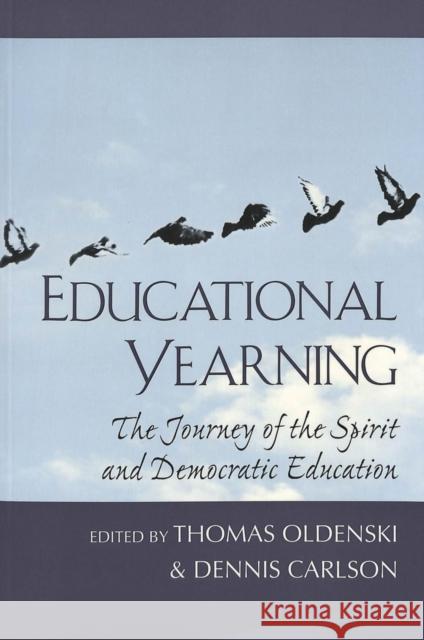 Educational Yearning: The Journey of the Spirit and Democratic Education Steinberg, Shirley R. 9780820434865 Peter Lang Publishing Inc