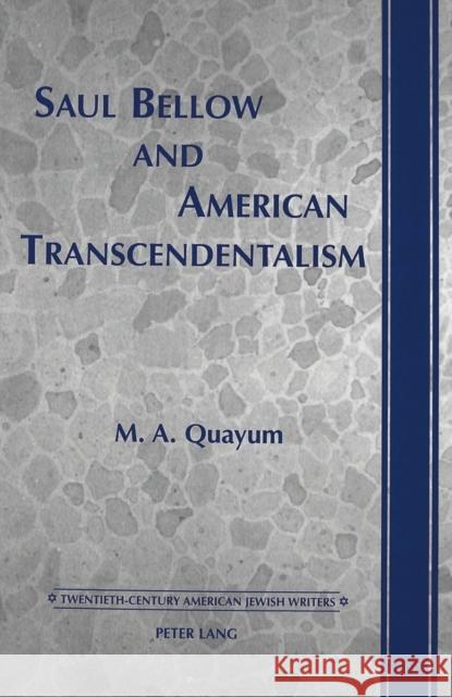 Saul Bellow and American Transcendentalism Mohammad A. Quayum M. A. Quayum 9780820436524