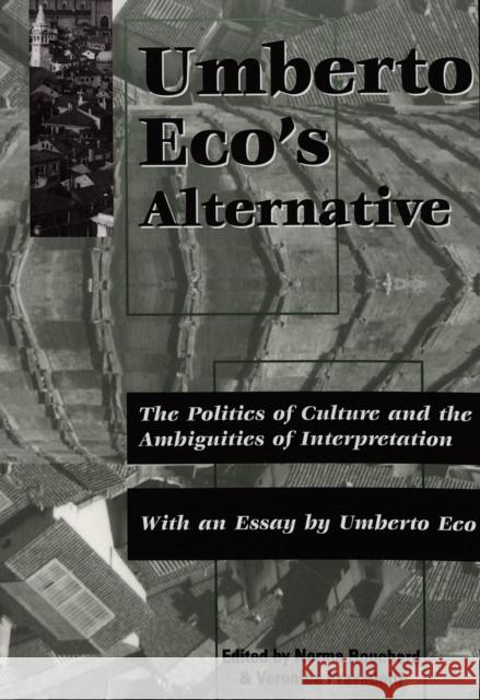 Umberto Eco's Alternative: The Politics of Culture and the Ambiguities of Interpretation- With an Essay by Umberto Eco Bouchard, Norma 9780820437897 Peter Lang Publishing Inc