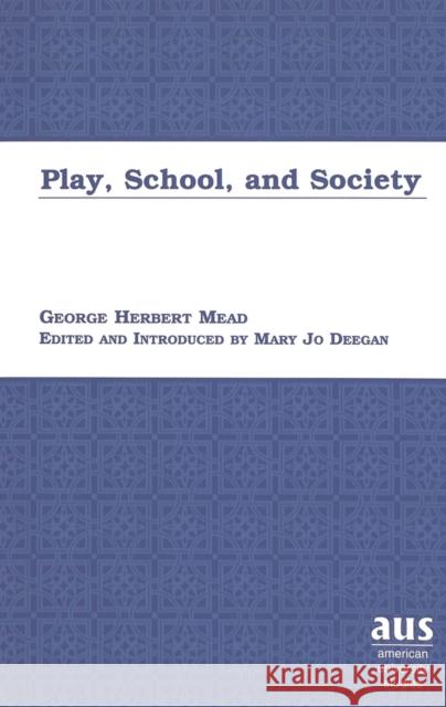 Play, School, and Society: Edited and Introduced by Mary Jo Deegan Deegan, Mary Jo 9780820438238