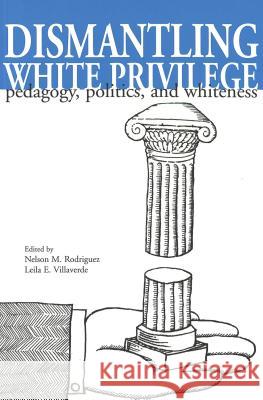 Dismantling White Privilege: Pedagogy, Politics, and Whiteness Steinberg, Shirley R. 9780820439174