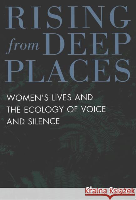 Rising from Deep Places: Women's Lives and the Ecology of Voice and Silence Brown, Carol 9780820439891