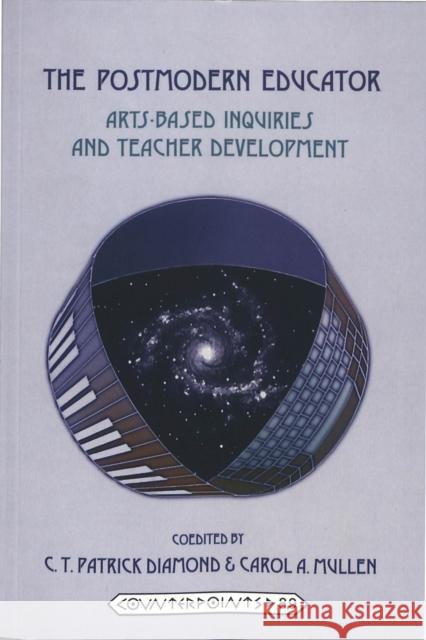 The Postmodern Educator: Arts-Based Inquiries and Teacher Development Steinberg, Shirley R. 9780820441016 Peter Lang Publishing Inc
