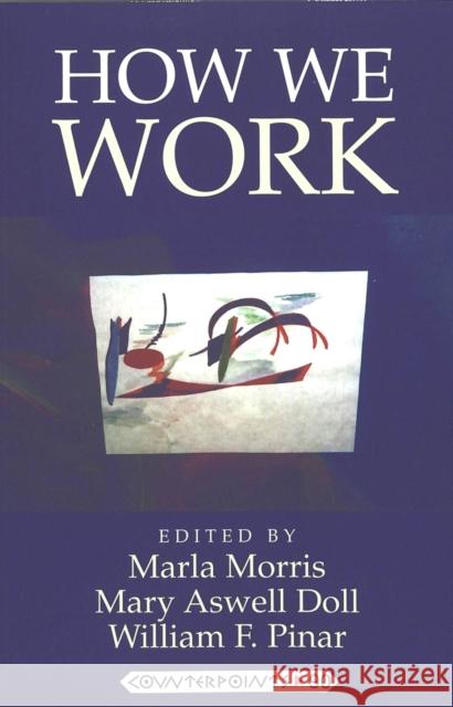 How We Work Marla Morris Mary Aswell Doll William F Pinar 9780820441023