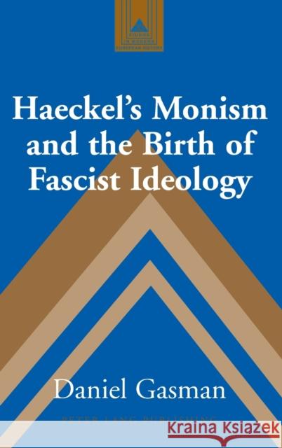 Haeckel's Monism and the Birth of Fascist Ideology Daniel Gasman 9780820441085