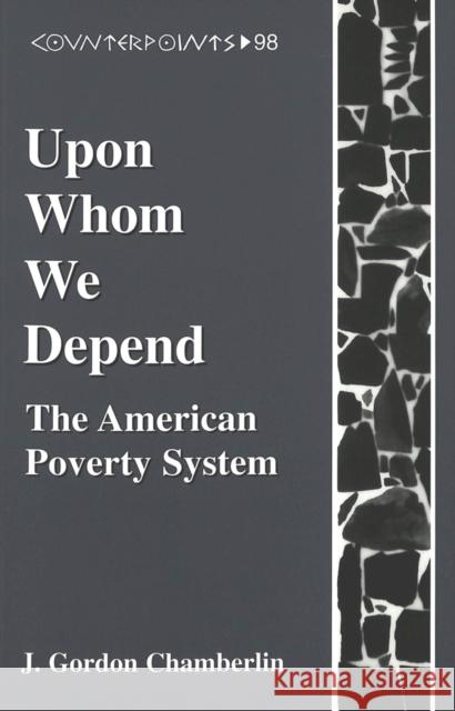 Upon Whom We Depend: The American Poverty System Steinberg, Shirley R. 9780820441511