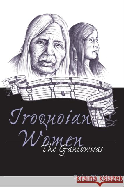 Iroquoian Women; The Gantowisas Nelson, Malcolm A. 9780820441535 Peter Lang Publishing Inc