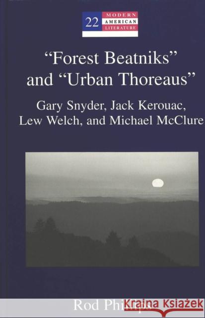 Forest Beatniks and Urban Thoreaus: Gary Snyder, Jack Kerouac, Lew Welch, and Michael McClure Hakutani, Yoshinobu 9780820441597