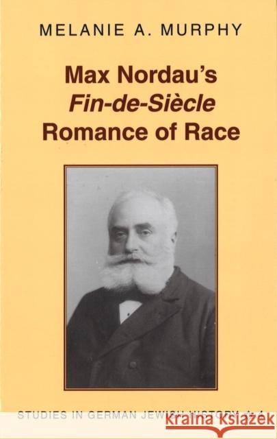 Max Nordau's «Fin-De-Siècle» Romance of Race Brown, Peter D. G. 9780820441856 Peter Lang Publishing Inc