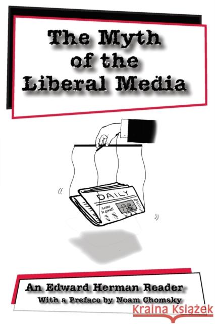 The Myth of the Liberal Media; An Edward Herman Reader Jhally, Sut 9780820441863