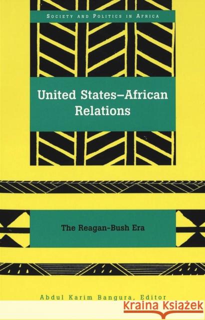 United States-African Relations: The Reagan-Bush Era Saaka, Yakubu 9780820441924 Peter Lang Publishing Inc