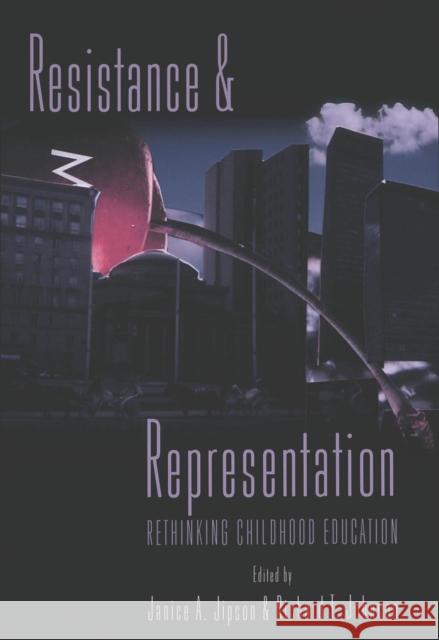 Resistance and Representation: Rethinking Childhood Education Kincheloe, Joe L. 9780820442501