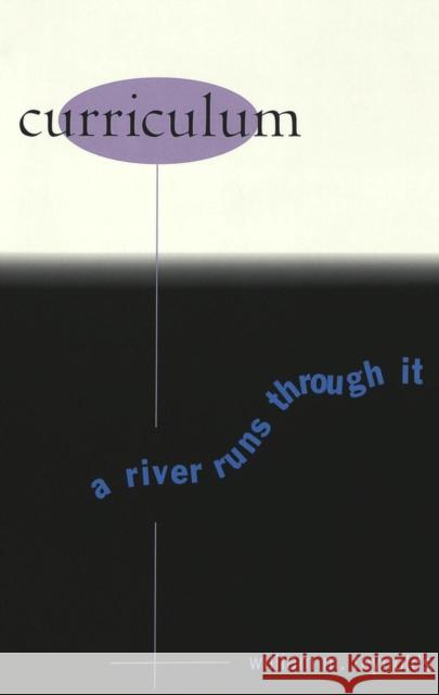 Curriculum: A River Runs Through It Kincheloe, Joe L. 9780820442945