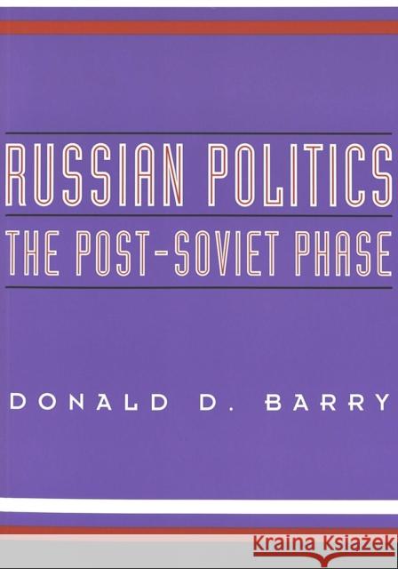 Russian Politics: The Post-Soviet Phase Barry, Donald D. 9780820444147