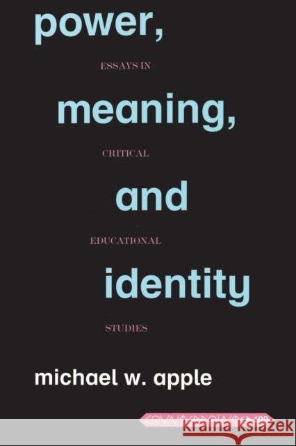 Power, Meaning, and Identity: Essays in Critical Educational Studies Michael W. Apple 9780820444277