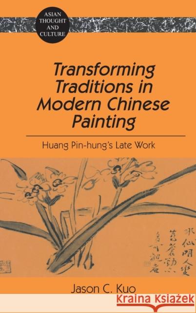 Transforming Traditions in Modern Chinese Painting: Huang Pin-Hung's Late Work Wawrytko, Sandra a. 9780820444604