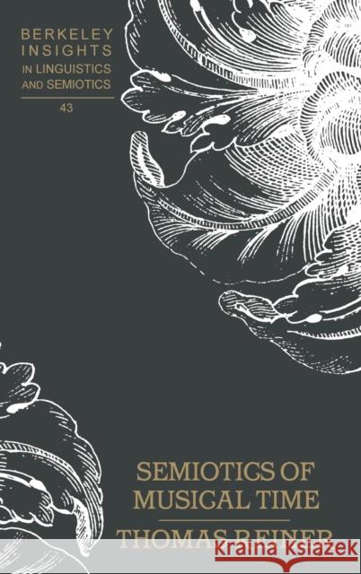 Semiotics of Musical Time Thomas Reiner   9780820445250 Peter Lang Publishing Inc