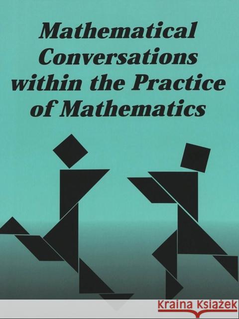 Mathematical Conversations Within the Practice of Mathematics Steinberg, Shirley R. 9780820445984 Peter Lang Publishing Inc