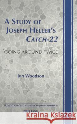 A Study of Joseph Heller's «Catch-22»: Going Around Twice Walden, Daniel 9780820445991 Peter Lang AG