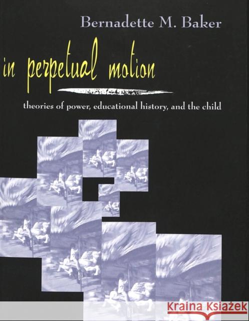 In Perpetual Motion: Theories of Power, Educational History, and the Child Jipson, Janice A. 9780820448664